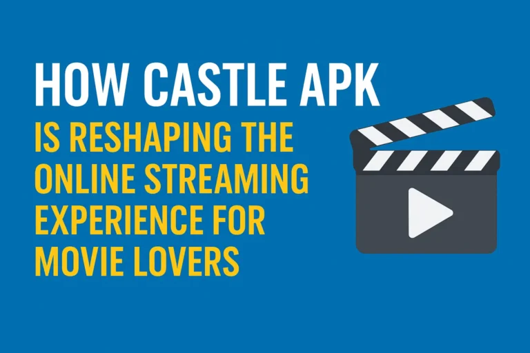 Castle APK reshaping online movie streaming